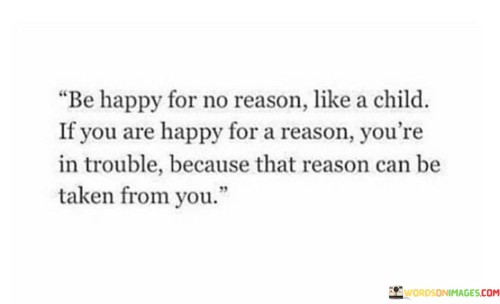 Be-Happy-For-No-Reason-Like-A-Child-If-You-Are-Quotes.jpeg