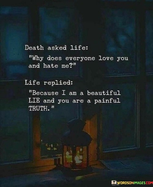 Death Asked Life Why Does Everyone Love You And Hate Me Quotes