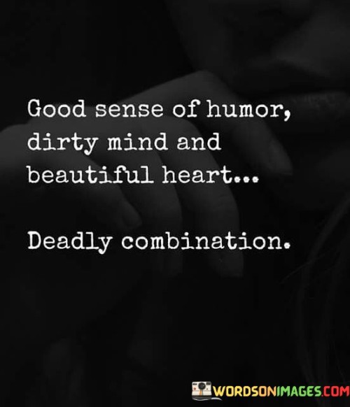 Good-Sense-Of-Humor-Dirty-Mind-And-Beautiful-Heart-Quotes.jpeg