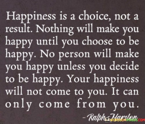 Happiness-Is-A-Choice-Not-A-Result-Nothing-Will-Make-Quotes.jpeg