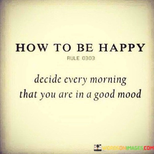 How-To-Be-Happy-Decide-Every-Morning-That-You-Are-In-A-Good-Mood-Quotes.jpeg