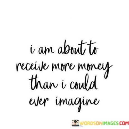 I-Am-About-To-Recieve-More-Money-Than-I-Could-Quotes.jpeg