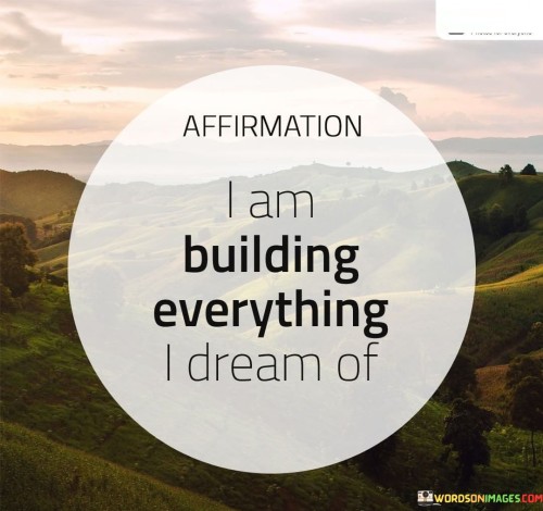I-Am-Building-Everything-I-Dream-Of-Quotes.jpeg
