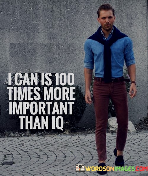 I-Can-Is-100-Times-More-Important-Than-Iq-Quotes.jpeg