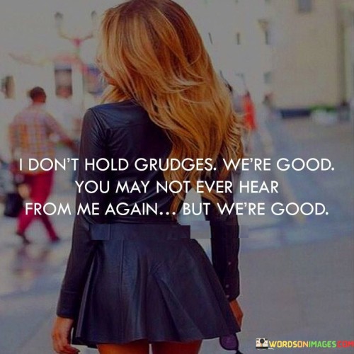 I-Dont-Hold-Grudges-Were-Good-You-May-Not-Ever-Hear-From-Me-Again-Quotes.jpeg