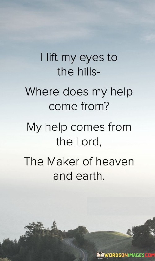 I-Lift-My-Eyes-To-The-Hills-Where-Does-My-Help-Come-From-Quotes.jpeg