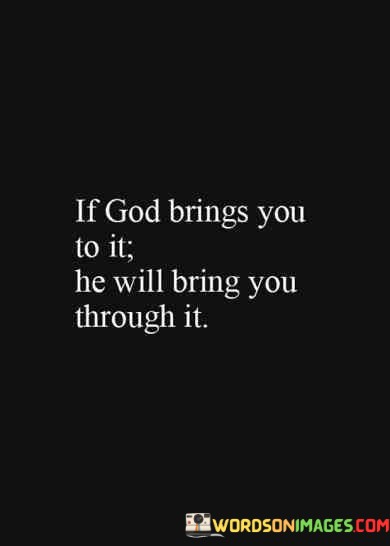 If-God-Brings-You-To-It-He-Will-Bring-You-Through-It-Quotes.jpeg