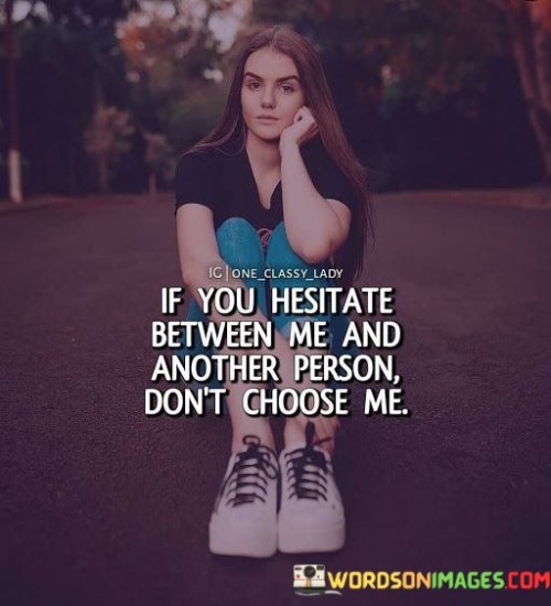 If-You-Hesitate-Between-Me-And-Another-Person-Quotes.jpeg