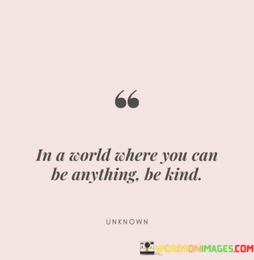 In-A-World-Where-You-Can-Be-Anything-Be-Kind-Quotes.jpeg