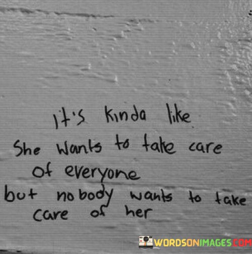 Its-Kind-Like-She-Wants-To-Take-Care-Of-Everyone-But-Nobody-Quotes.jpeg