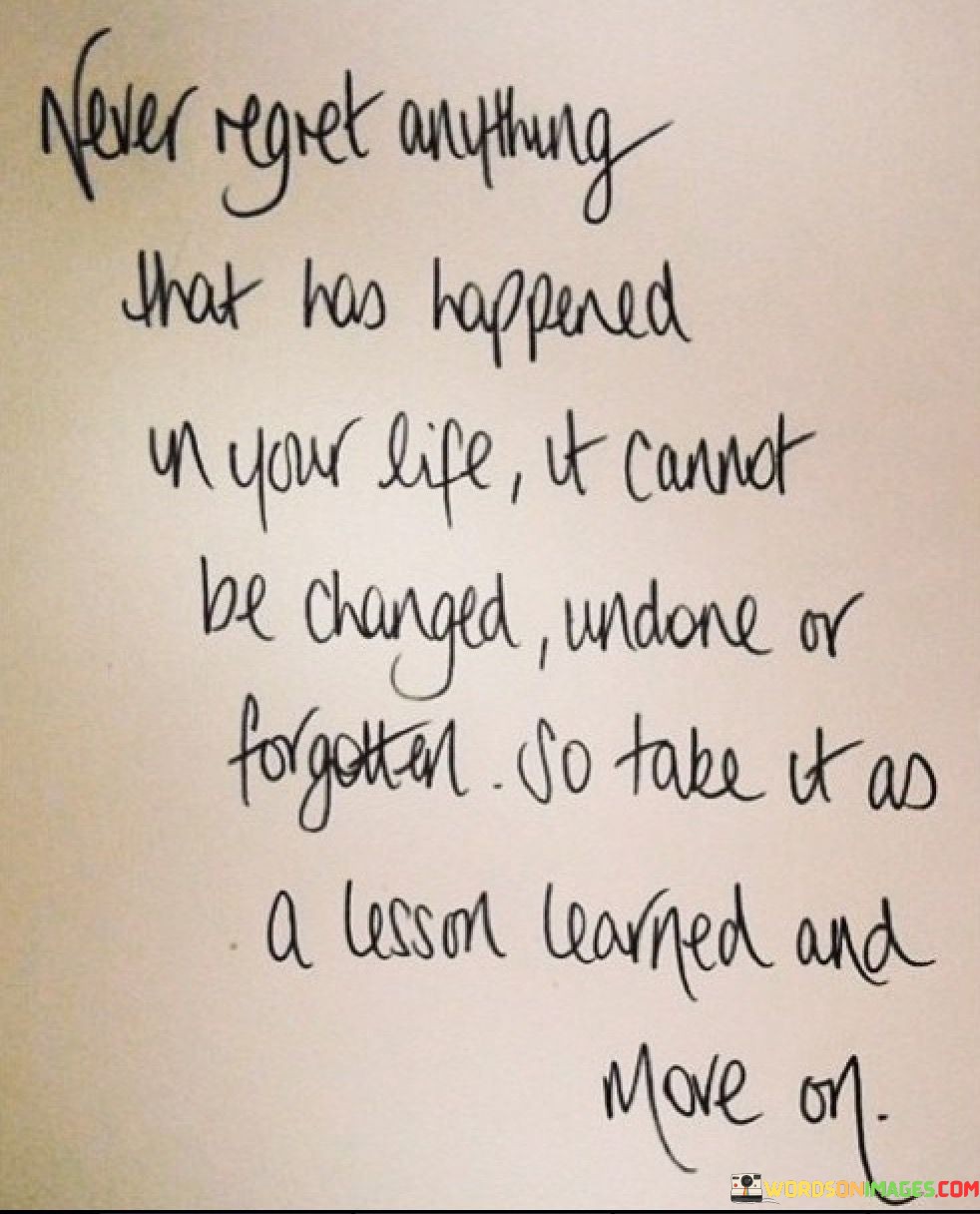Never Regret Anything That Has Happened In Your Life Quotes