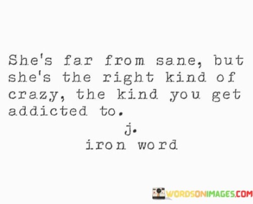 Shes-Far-From-Sane-But-Shes-The-Right-Kind-Of-Crazy-Quotes.jpeg