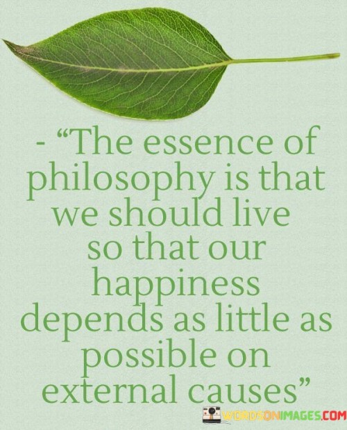 The-Essence-Of-Philosophy-Is-That-We-Should-Live-So-That-Our-Happiness-Quotes.jpeg