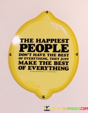 The-Happiest-People-Dont-Have-The-Best-Of-Everything-Quotes.jpeg