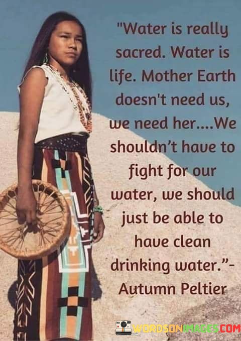 Water-Is-Really-Sacred-Water-Is-Life-Mother-Earth-Doesnt-Need-Us-We-Need-Quotes.jpeg