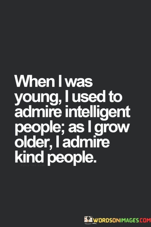 When-I-Was-Young-I-Used-To-Admire-Intelligent-People-As-I-Grow-Older-Quotes.jpeg