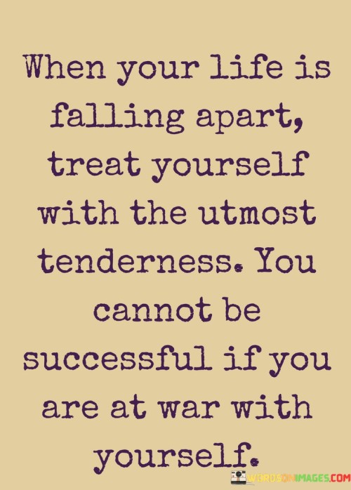When-Your-Life-Is-Falling-Apart-Treat-Yourself-With-The-Utmost-Tenderness-Quotes.jpeg