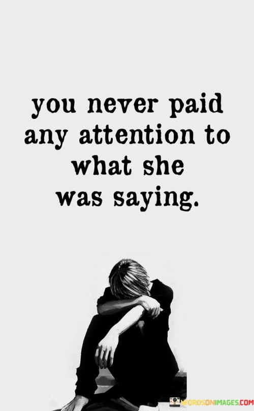 You-Never-Paid-Any-Attention-To-What-She-Was-Saying-Quotes.jpeg