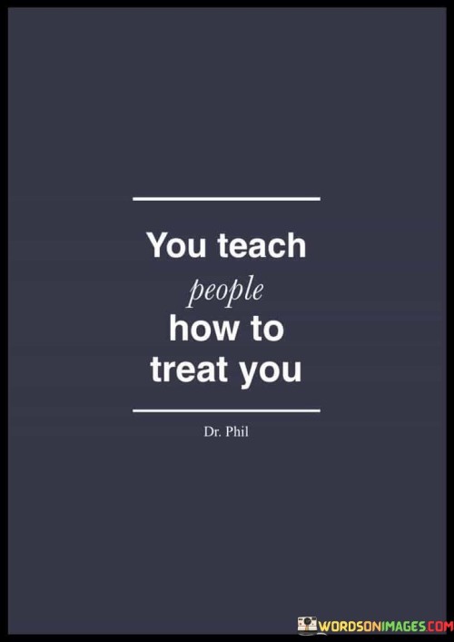 You-Teach-People-How-To-Treat-You-Quotes.jpeg