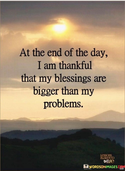 At-The-End-Of-The-Day-I-Am-Thankful-That-My-Blessings-Are-Bigger-Than-My-Quotes.jpeg