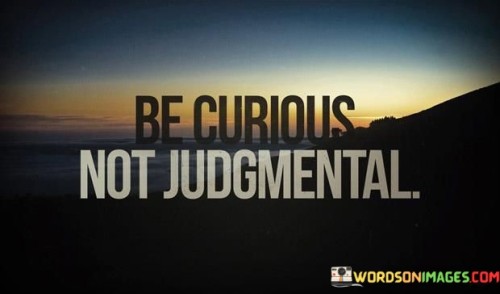 Be-Curious-Not-Judgmental-Quotes.jpeg