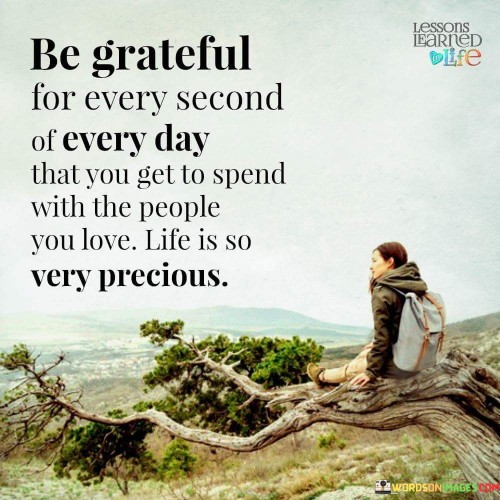 Be-Grateful-For-Every-Second-Of-Every-Day-That-You-Get-To-Spend-Quotes.jpeg