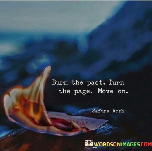 Burn The Past Turn The Pages Move On Quotes