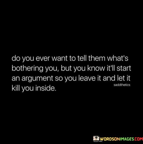 Do-You-Ever-Want-To-Tell-Them-Whats-Bothering-Quotes.jpeg