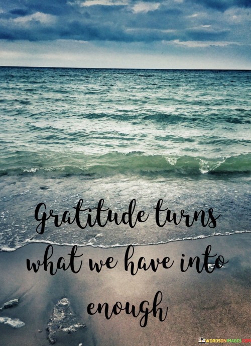 Gratitude-Turns-What-We-Have-Into-5-Enough-Quotes.jpeg