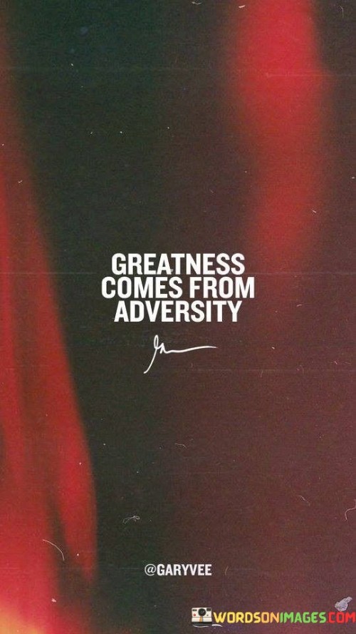 Greatness-Comes-From-Adversity-Quotes.jpeg