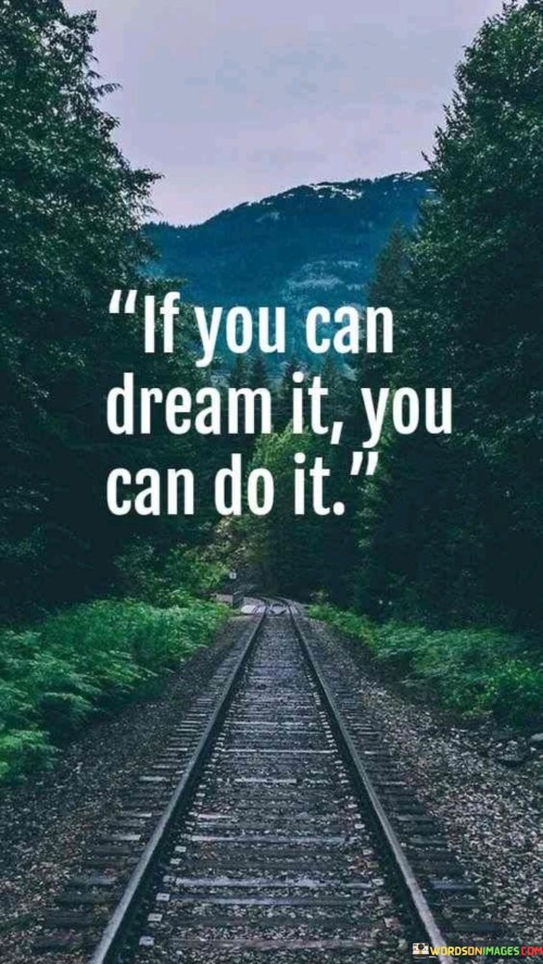 If-You-Can-Dream-It-You-Can-Do-It-Quotes.jpeg