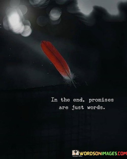 In-The-End-Promises-Are-Just-Words-Quotes.jpeg