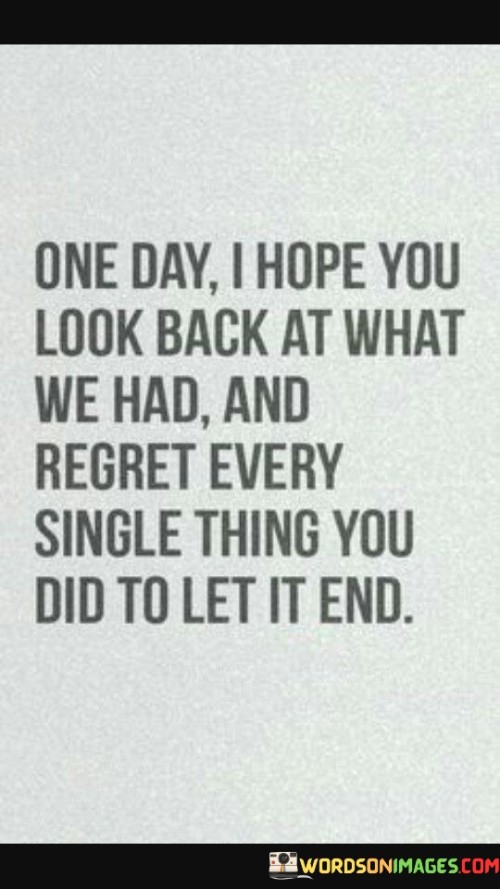 One-Day-I-Hope-You-Look-Back-At-What-We-Had-And-Regret-Every-Single-Quotes.jpeg