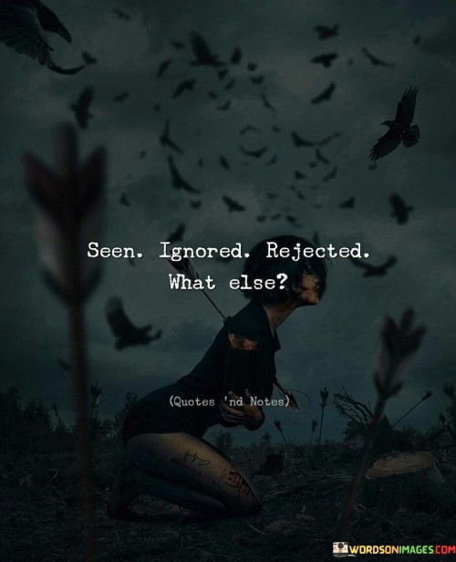 Seen-Ignored-Rejected-What-Else-Quotes.jpeg