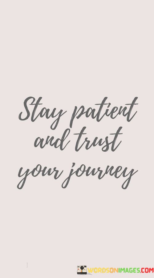 Stay-Patient-And-Trust-Your-Journey-Quotes.jpeg