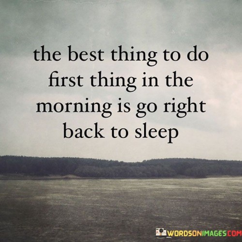 The-Best-Thing-To-Do-First-Thing-In-The-Morning-Quotes.jpeg