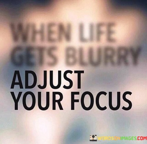 When-Life-Gets-Blurry-Adjust-Your-Focus-Quotes.jpeg