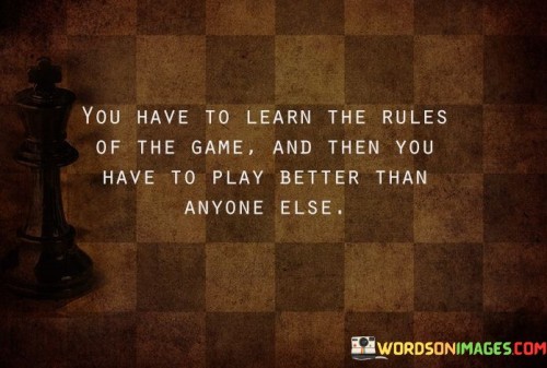 You-Have-To-Learn-The-Rules-Of-The-Game-Quotes.jpeg