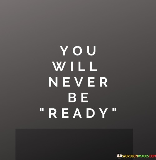 You-Will-Never-Be-Ready-Quotes.jpeg