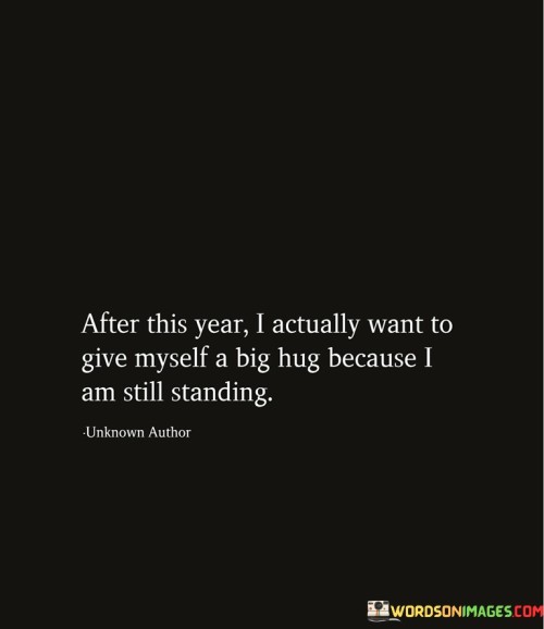 After-This-Year-I-Actually-Want-To-Give-Myself-A-Big-Hug-Quotes.jpeg