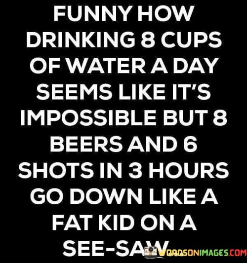 Funny How Drinking 8 Cups Of Water A Quotes