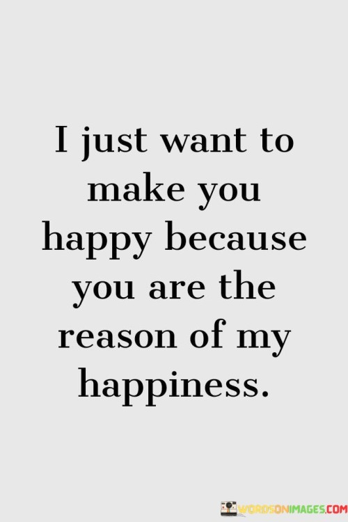 I-Just-Want-To-Make-You-Happy-Because-You-Quotes.jpeg