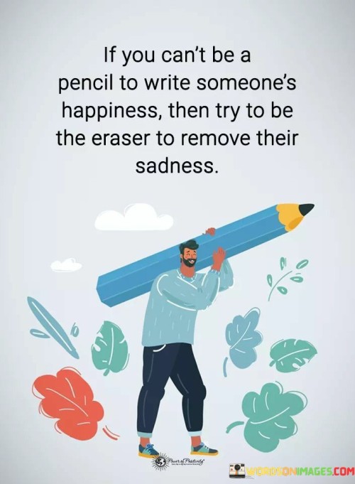 If-You-Cant-Be-A-Pencil-To-Write-Someones-Quotes.jpeg