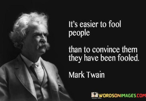 Its-Easier-To-Fool-People-Than-To-Convince-Quotes.jpeg