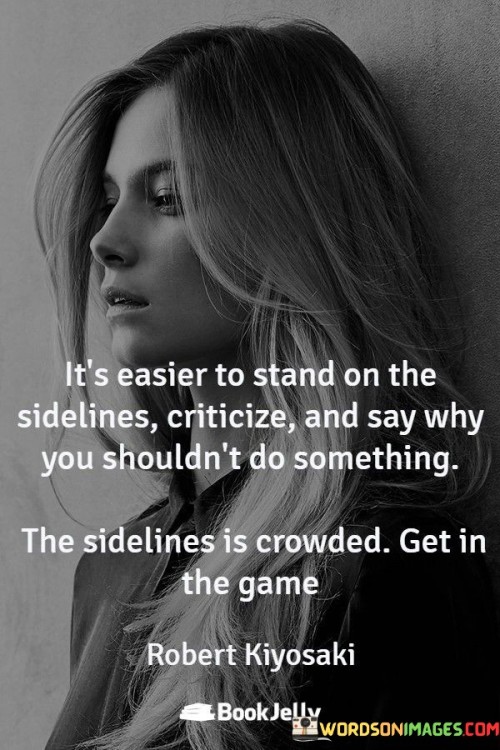 Its-Easier-To-Stand-On-The-Sidelines-Criticize-Quotes.jpeg