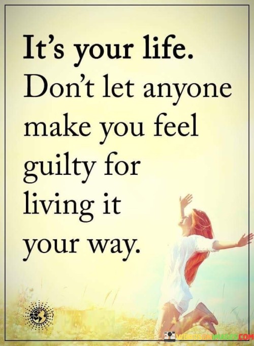 Its-Your-Life-Dont-Let-Anyone-Make-You-Feel-Quotes.jpeg