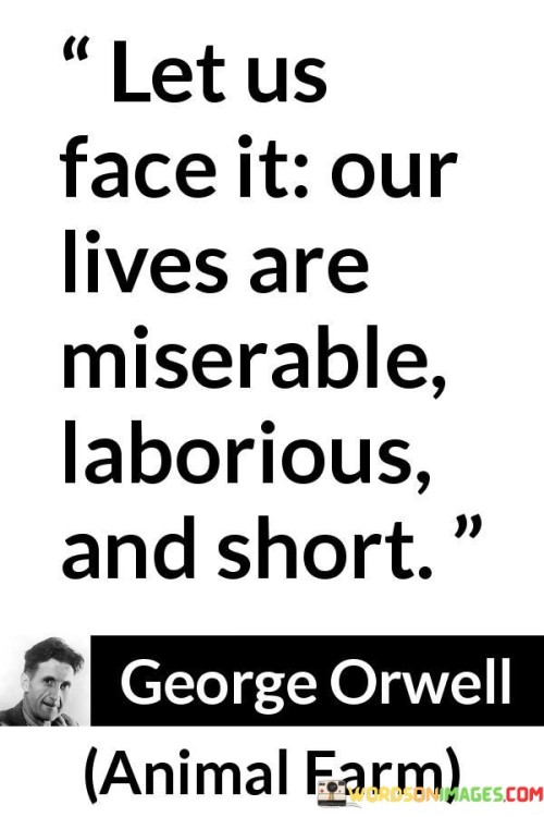 Let-Us-Face-It-Our-Lives-Are-Miserable-Laborious-Quotes.jpeg