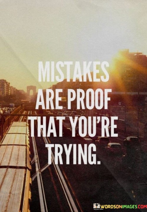 Mistakes-Are-Proof-That-Youre-Trying-Quotes.jpeg