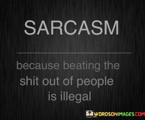 Sarcasm-Because-Beating-The-Shit-Out-Quotes.jpeg