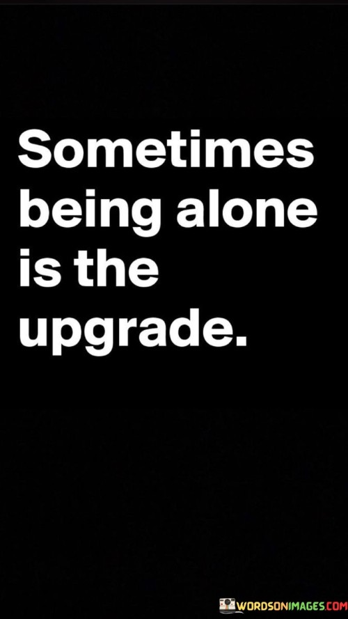Sometimes-Being-Alone-Is-The-Upgrade-Quotes.jpeg